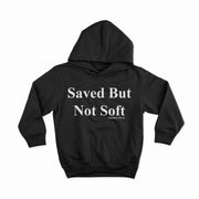 Saved But Not Soft Hoodie