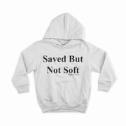 Saved But Not Soft Hoodie