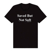 Saved But Not Soft