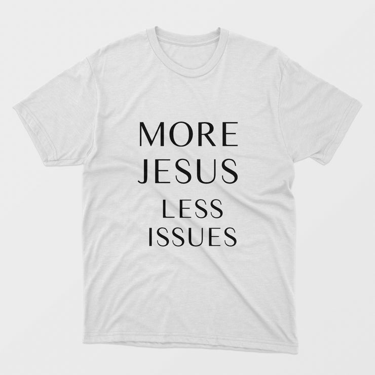 More Jesus Less Issues Shirt