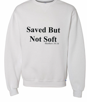 Saved But Not Soft Sweatshirt